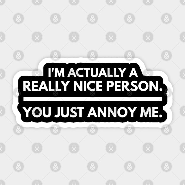 I'm Actually A Really Nice Person You Just Annoy Me - Funny Sayings Sticker by Textee Store